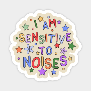 I Am Sensitive To Noises - Gift for Individuals Sensitive to Noises Magnet