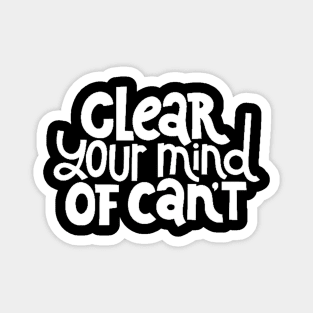 Clear Your Mind of Can't - Life Motivation & Inspiration Quotes (White) Magnet