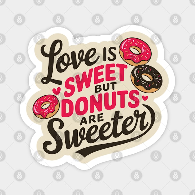 Love Is Sweet But Donuts Are Sweeter Valentine's Foodie Humor Magnet by Anticorporati