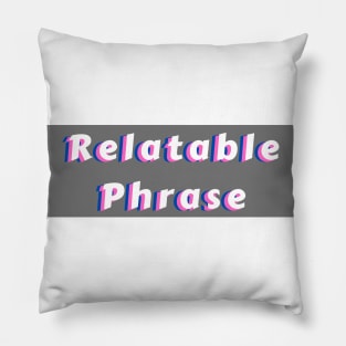 Relatable Phrase White Pillow