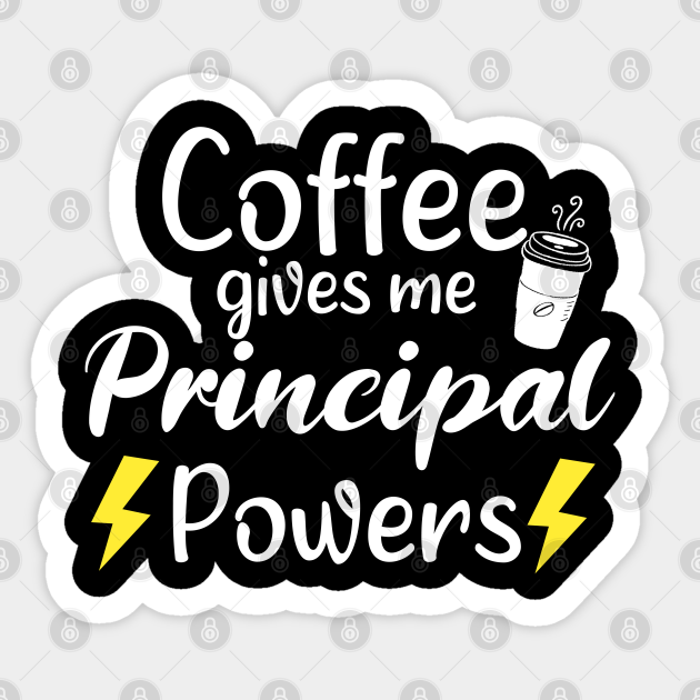 Coffee Gives Me Principal Power - Funny Saying Quote Gift Ideas For Mom Birthday - Funny Saying - Sticker