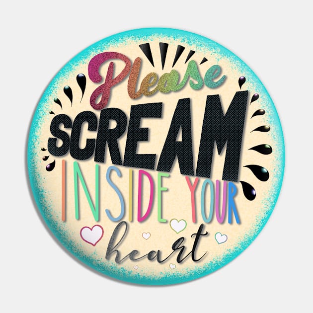 Please Scream Inside Your Heart Pin by colleen.rose.art