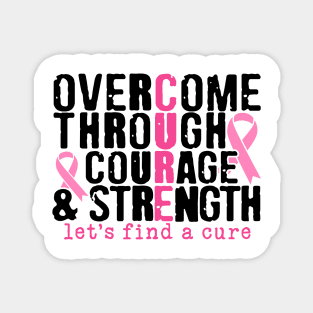 Overcome Through Courage and Strength - Breast Cancer Support  - Survivor - Awareness Pink Ribbon Black Font Magnet