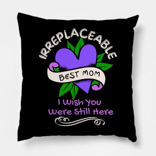 Irreplacable Mom, I wish You Were Still Here Pillow