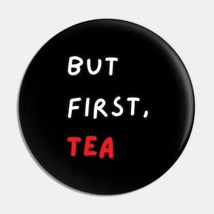 But First, Tea Pin