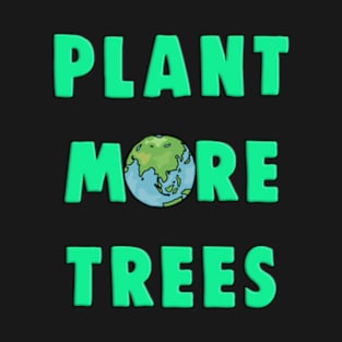 Plant More Trees Global Warming Climate Change T-Shirt