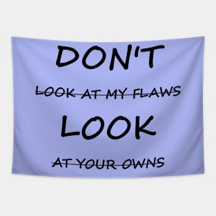 Don't Look At My Flaws, Look At Your Owns Tapestry