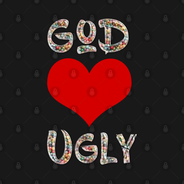 God Loves Ugly by LanaBanana