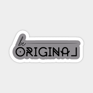 Be Original Magnet