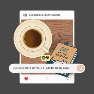 coffee and reading - an instagram post Just one more coffee so i can finish my book T-Shirt
