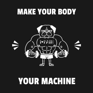 Make your body your machine T-Shirt