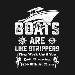 Boats Are Like Strippers They Work Until You Quit Throwing $100 Bills At Them T-Shirt