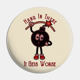 It Gets Worse Hang Is There Pin