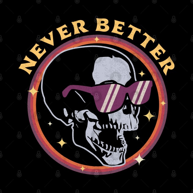 Never Better Skull Skeleton - Funny Halloween Retro Vintage by OrangeMonkeyArt