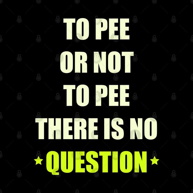 TO PEE OR NOT TO PEE by ARRIGO