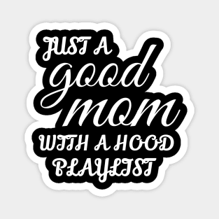 Just A Good Mom With A Hood Playlist Magnet