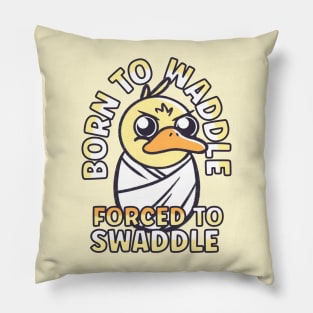 Funny Animals Quotes - Duck Born to Waddle Pillow