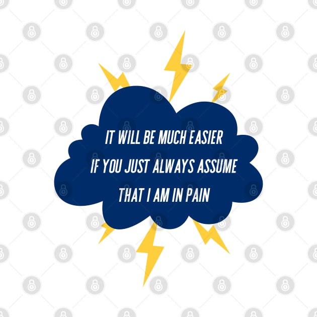 It Will Be Much Easier If You Just Always Assume That I Am In Pain - Storm Cloud by SayWhatYouFeel