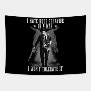 I Hate Rude Behavior In A Man Tapestry