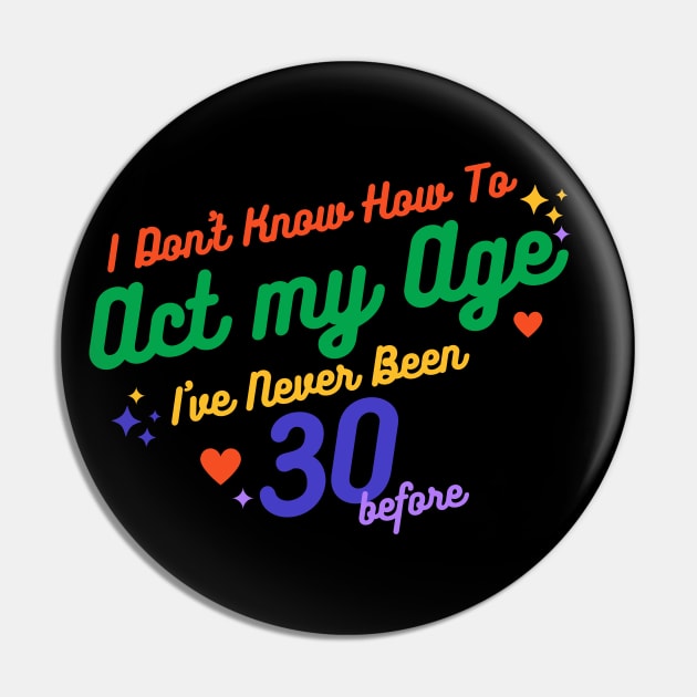 I don't know how to act at my age. I've never been this old before Pin by TigrArt