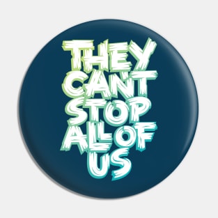 They Can't Stop All of Us Pin