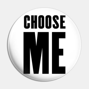 Choose Me Pin