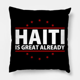 Haiti Is Great Already Pillow