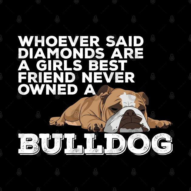 English Bulldog - Whoever Said Diamonds Are A Girls Best Friend by Kudostees