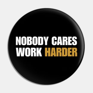 Motivational Qoutes-Nobody Cares Work Harder Pin