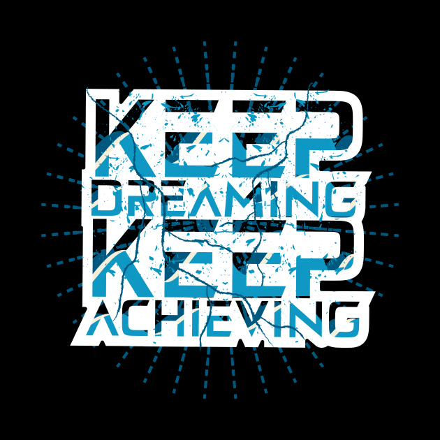 Keep Dreaming Keep Achieving by T-Shirt Attires