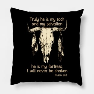 Truly He Is My Rock And My Salvation He Is My Fortress I Will Never Be Shaken Bull Skull Pillow