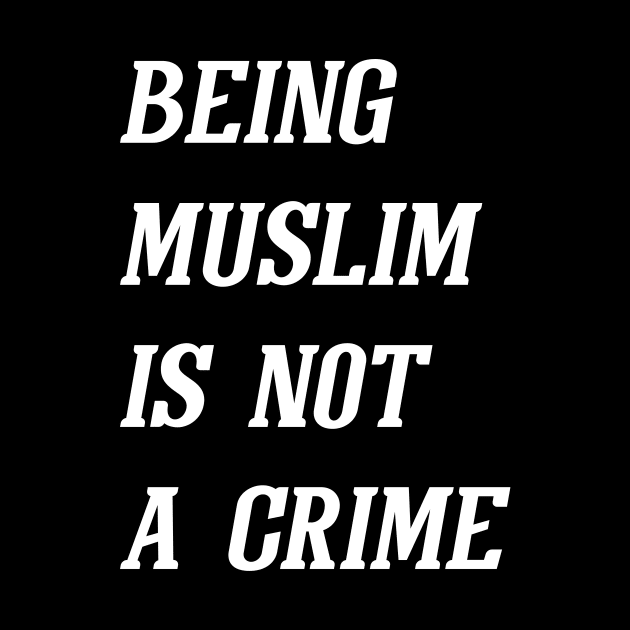 Being Muslim Is Not A Crime (White) by Graograman