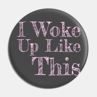 I Woke Up Like This Pink Text Girls Womens Funny Pin