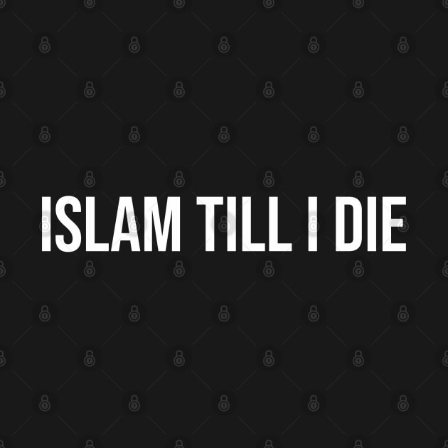 Islam Till I Die by ahmadzakiramadhan