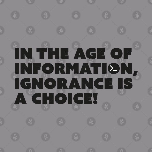 In the age of information, ignorance is a choice! by Garage Du Nord