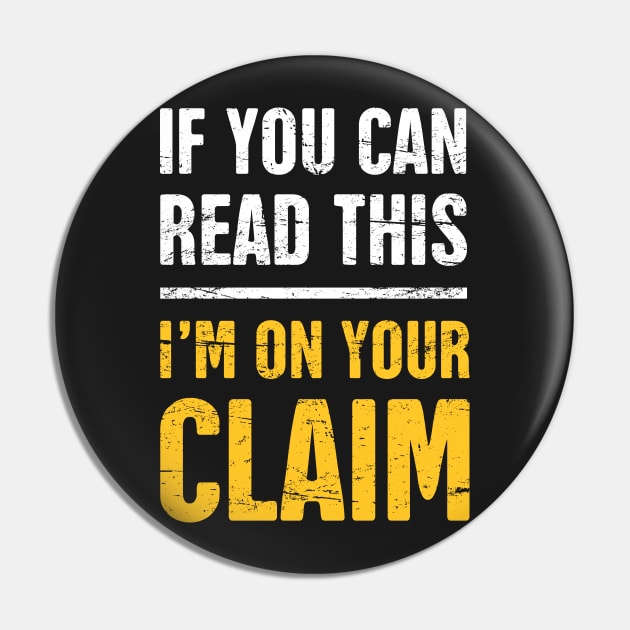 I'm On Your Claim | Gold Panning & Gold Prospecting Pin by MeatMan