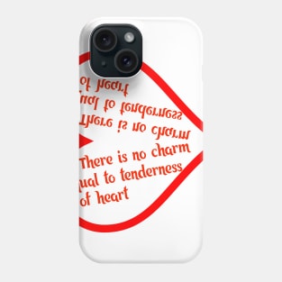There is no charm equal to tenderness of heart Phone Case