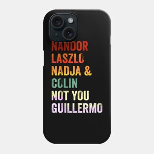 Nandor & Nadja & laszlo & Colin but not you guillermo Phone Case