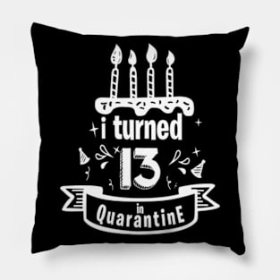 I TURNED 13 IN QUARANTINE Pillow