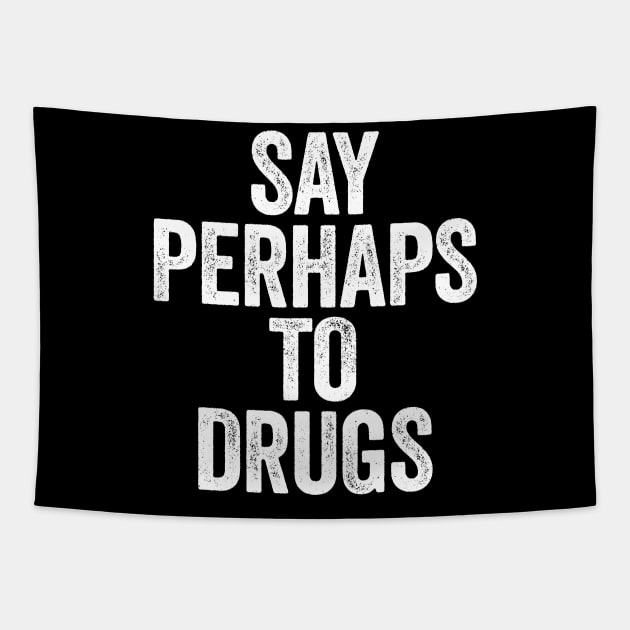 Say Perhaps To Drugs (White) Tapestry by GuuuExperience