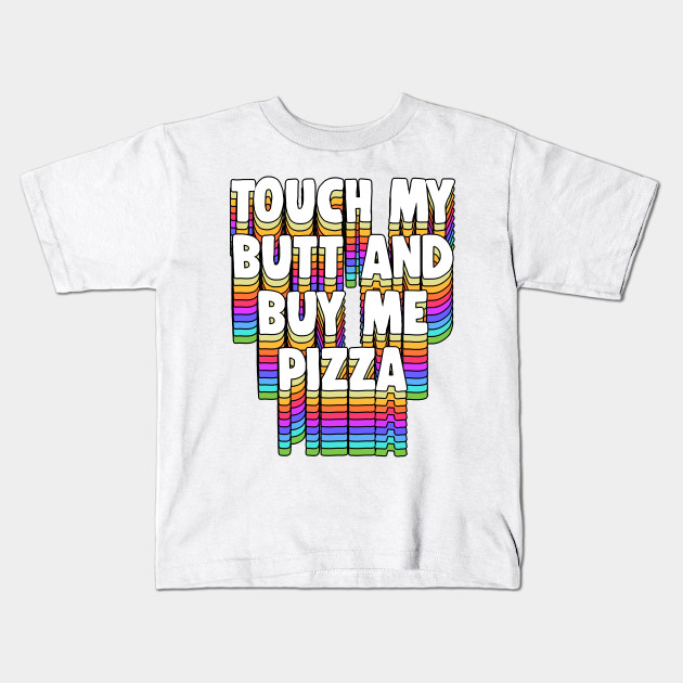 Touch My Butt Buy Me Pizza Meme Funny Typographic Design