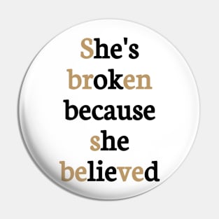 She is broken because she believed Pin