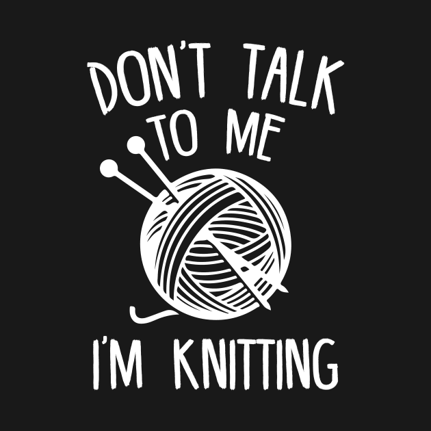 Don't Talk To Me, I'm Knitting by mauno31