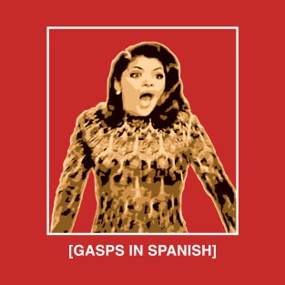 Gasps in Spanish - Soraya Montenegro - Maria la del Barrio T-Shirt