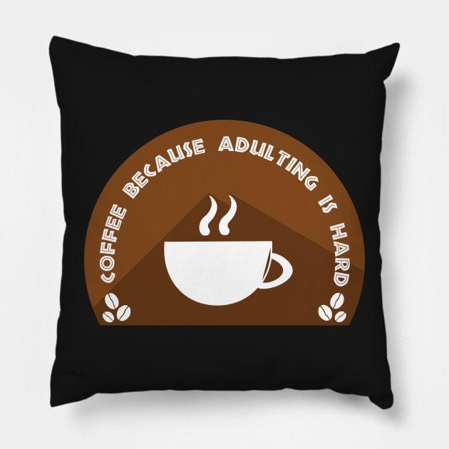 Coffee Because Adulting Is Hard Pillow by Switch-Case