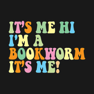 It’s Me Hi I'm a bookworm It’s Me! T-Shirt