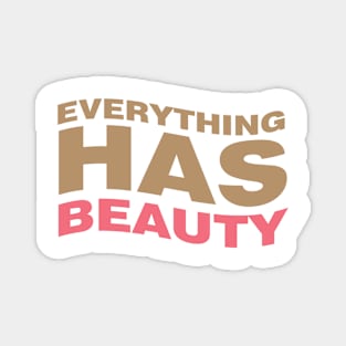 Everything has beauty Magnet