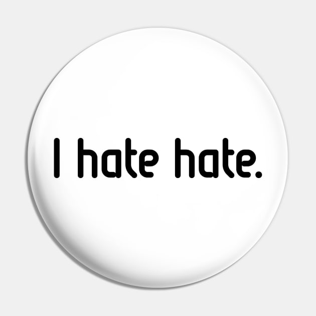 I hate hate! (Black) Pin by MrFaulbaum