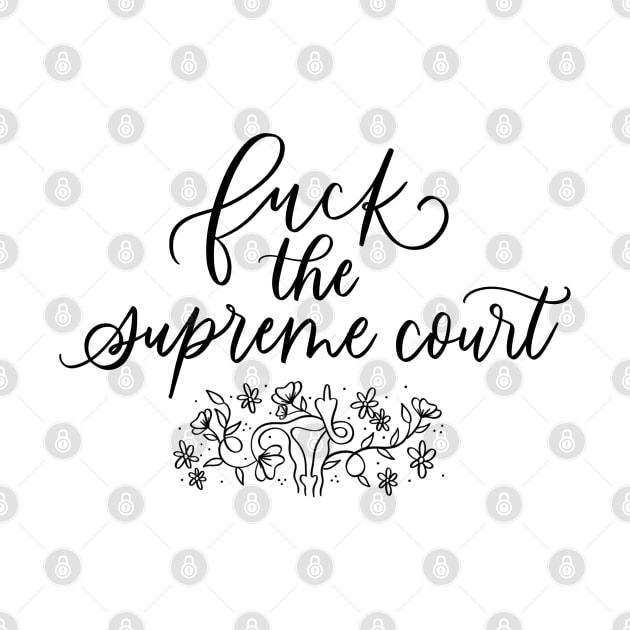 F*ck The Supreme Court Floral Uterus Design Black Text by LoveAndLiberate