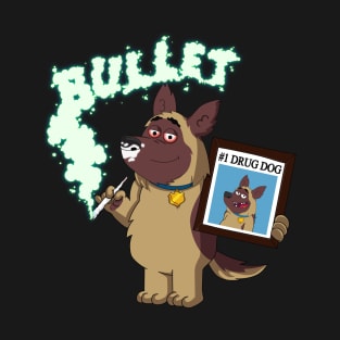 Bullet - The #1 Drug Dog(sniffer dog) T-Shirt